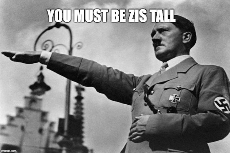 YOU MUST BE ZIS TALL | made w/ Imgflip meme maker