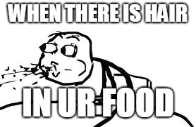 Cereal Guy Spitting Meme | WHEN THERE IS HAIR; IN UR FOOD | image tagged in memes,cereal guy spitting | made w/ Imgflip meme maker
