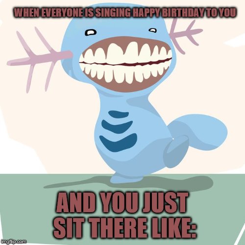 WHEN EVERYONE IS SINGING HAPPY BIRTHDAY TO YOU; AND YOU JUST SIT THERE LIKE: | image tagged in smile | made w/ Imgflip meme maker