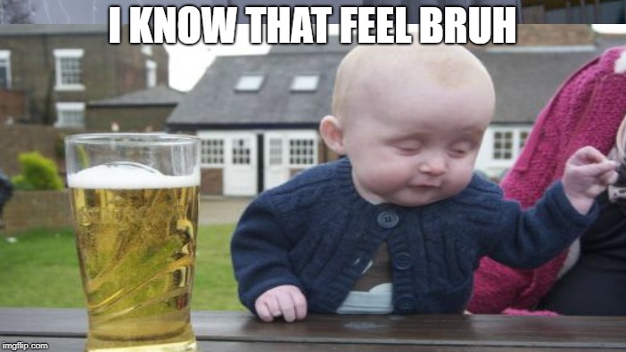 I KNOW THAT FEEL BRUH | made w/ Imgflip meme maker
