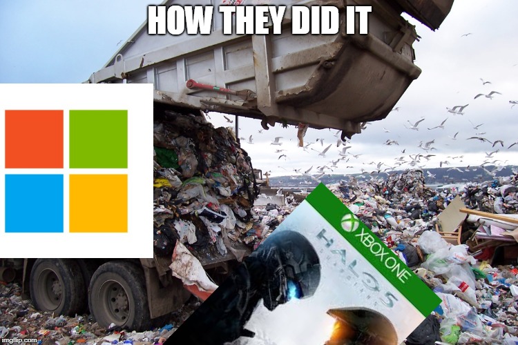 garbage dump | HOW THEY DID IT | image tagged in garbage dump | made w/ Imgflip meme maker