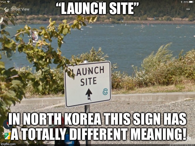 Launch Site Oof | “LAUNCH SITE”; IN NORTH KOREA THIS SIGN HAS A TOTALLY DIFFERENT MEANING! | image tagged in north korea,nuke,water | made w/ Imgflip meme maker