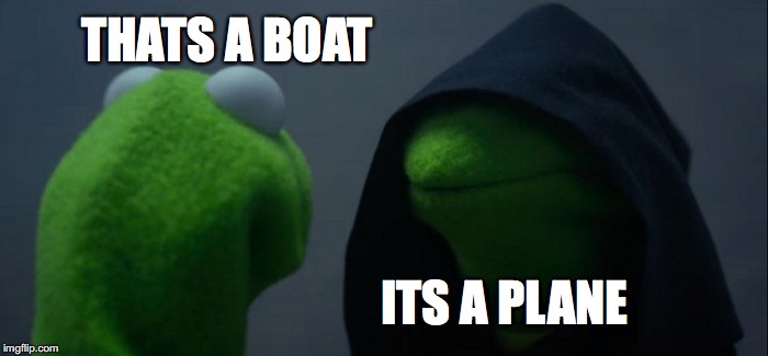 Evil Kermit Meme | THATS A BOAT ITS A PLANE | image tagged in memes,evil kermit | made w/ Imgflip meme maker