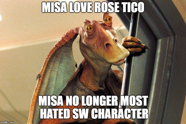 Jar Jar Binks MISA LOVE ROSE TICO; MISA NO LONGER MOST HATED SW CHARACTER i...