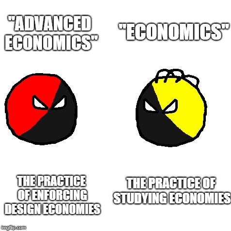 Ancap Economics vs Ancom Advanced Economics | "ECONOMICS"; "ADVANCED ECONOMICS"; THE PRACTICE OF ENFORCING DESIGN ECONOMIES; THE PRACTICE OF STUDYING ECONOMIES | image tagged in ancap,ancom,economics,advanced economics,the left can't meme | made w/ Imgflip meme maker