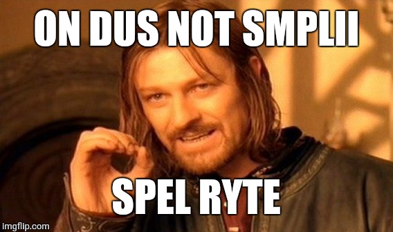 One Does Not Simply Meme | ON DUS NOT SMPLII; SPEL RYTE | image tagged in memes,one does not simply | made w/ Imgflip meme maker