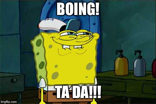 Don't You Squidward Meme | BOING! TA DA!!! | image tagged in memes,dont you squidward | made w/ Imgflip meme maker