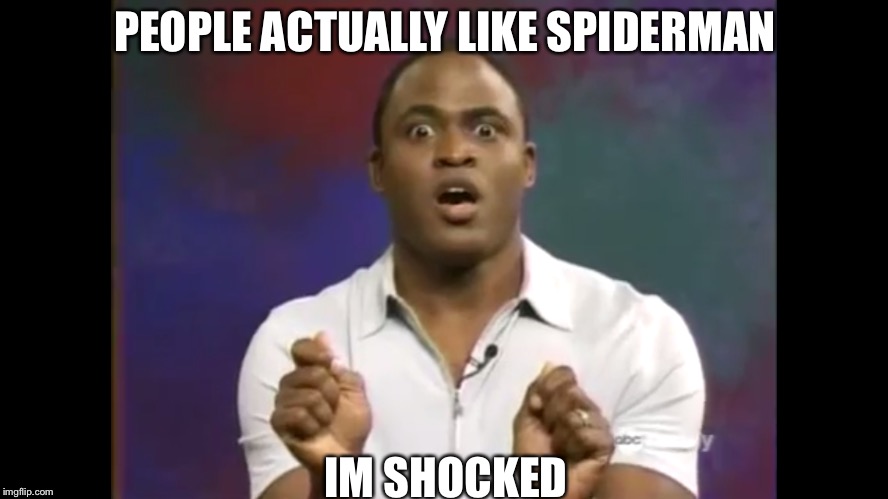 Marvel | PEOPLE ACTUALLY LIKE SPIDERMAN; IM SHOCKED | image tagged in the most interesting man in the world | made w/ Imgflip meme maker