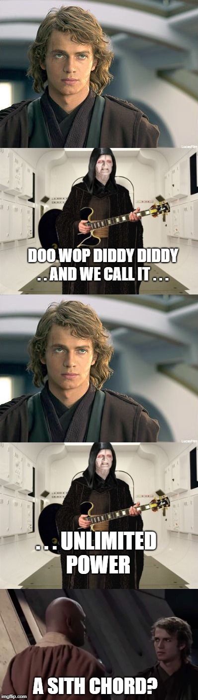 Unlimited power | DOO WOP DIDDY DIDDY . . AND WE CALL IT . . . . . . UNLIMITED POWER; A SITH CHORD? | image tagged in darth sidious unlimited power | made w/ Imgflip meme maker