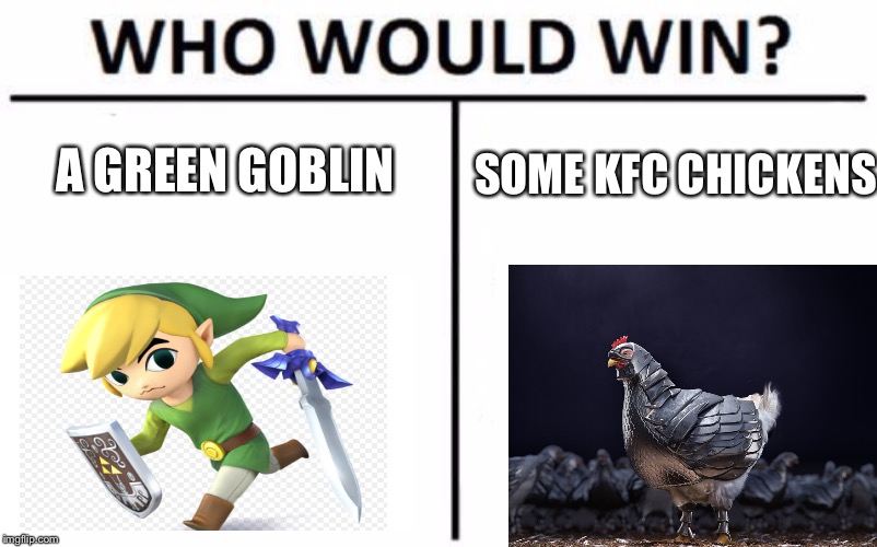 Who Would Win? Meme |  A GREEN GOBLIN; SOME KFC CHICKENS | image tagged in memes,who would win | made w/ Imgflip meme maker