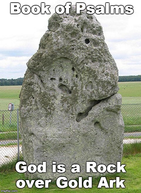 God is a Rock | Book of Psalms; God is a Rock over Gold Ark | image tagged in ark,covenant,heelstone,mishkan,stonehenge,tabernacle | made w/ Imgflip meme maker