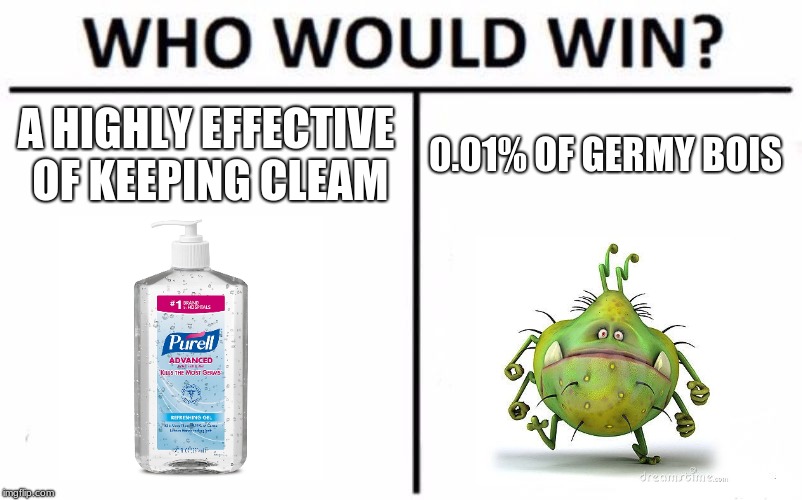 Who Would Win? Meme | A HIGHLY EFFECTIVE OF KEEPING CLEAM; 0.01% OF GERMY BOIS | image tagged in memes,who would win | made w/ Imgflip meme maker