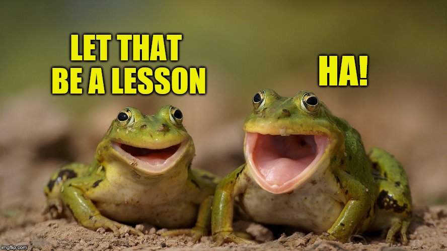 LET THAT BE A LESSON HA! | made w/ Imgflip meme maker