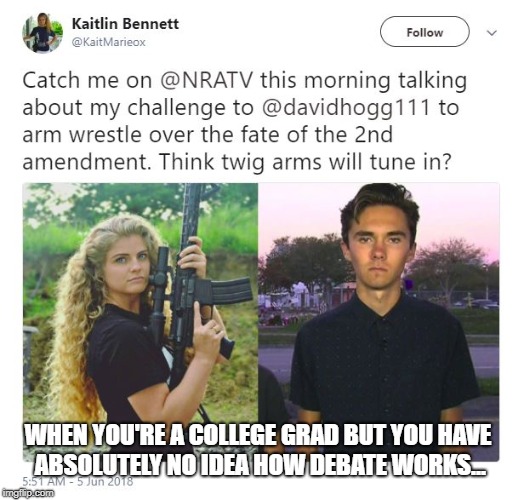GunFetishBarbie | WHEN YOU'RE A COLLEGE GRAD BUT YOU HAVE ABSOLUTELY NO IDEA HOW DEBATE WORKS... | image tagged in gunfetish,gunnut,nra | made w/ Imgflip meme maker