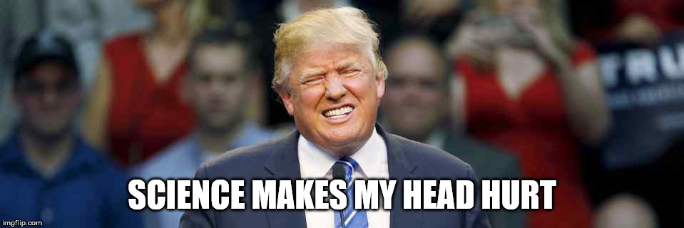 Donald Trump Thinking | SCIENCE MAKES MY HEAD HURT | image tagged in donald trump,science,trump | made w/ Imgflip meme maker