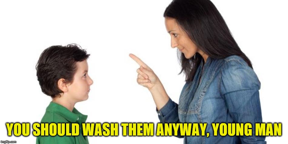 YOU SHOULD WASH THEM ANYWAY, YOUNG MAN | made w/ Imgflip meme maker