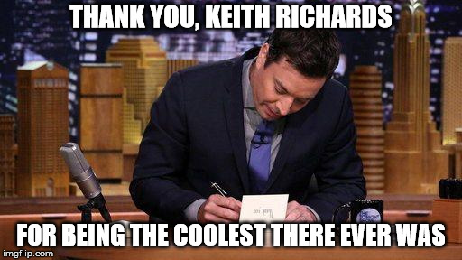 Thank You Notes | THANK YOU, KEITH RICHARDS; FOR BEING THE COOLEST THERE EVER WAS | image tagged in thank you notes | made w/ Imgflip meme maker