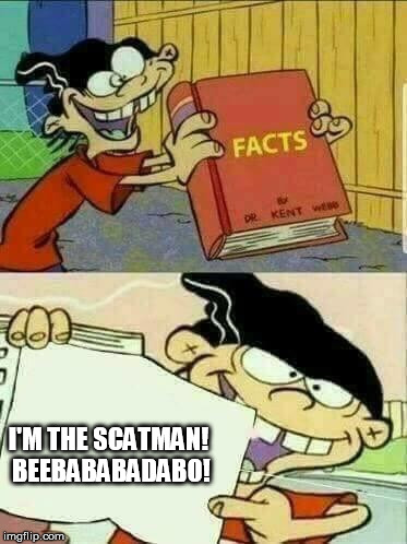 Double d facts book  | I'M THE SCATMAN! BEEBABABADABO! | image tagged in double d facts book | made w/ Imgflip meme maker