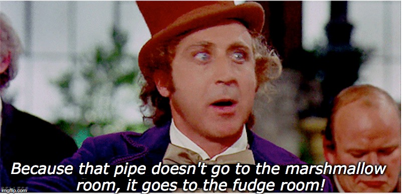 Why don't you have kids yet? | Because that pipe doesn't go to the marshmallow room, it goes to the fudge room! | image tagged in willy wonka,kids,marriage | made w/ Imgflip meme maker