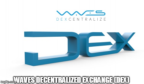 Waves Decentralized Exchange (DEX)
 | WAVES DECENTRALIZED EXCHANGE (DEX) | image tagged in dex,waves decentralized exchange,waves | made w/ Imgflip meme maker