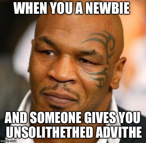 Disappointed Tyson | WHEN YOU A NEWBIE; AND SOMEONE GIVES YOU UNSOLITHETHED ADVITHE | image tagged in memes,disappointed tyson | made w/ Imgflip meme maker