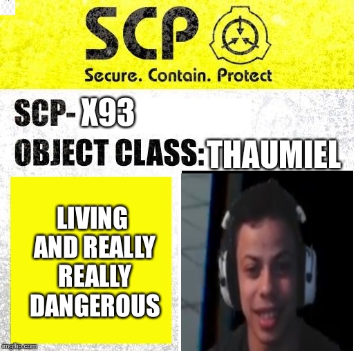 SCP Sign Generator | X93; THAUMIEL; LIVING AND REALLY REALLY DANGEROUS | image tagged in scp sign generator | made w/ Imgflip meme maker