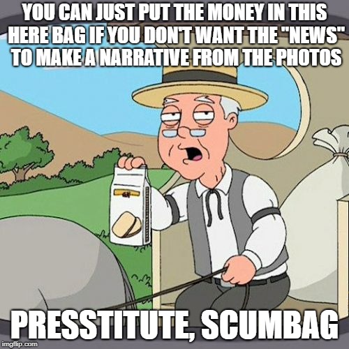 Presstitute hush money collector  | YOU CAN JUST PUT THE MONEY IN THIS HERE BAG IF YOU DON'T WANT THE "NEWS" TO MAKE A NARRATIVE FROM THE PHOTOS; PRESSTITUTE, SCUMBAG | image tagged in memes,fake news | made w/ Imgflip meme maker