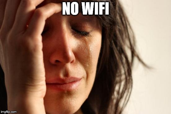 First World Problems Meme | NO WIFI | image tagged in memes,first world problems | made w/ Imgflip meme maker