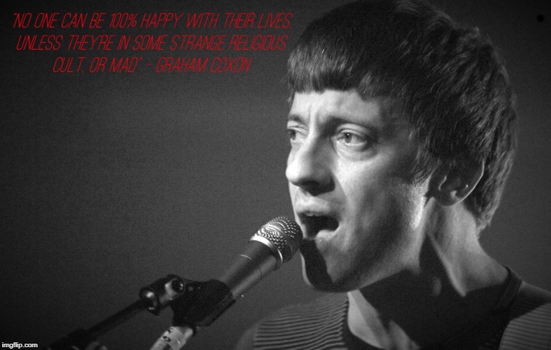So my life has been consumed by depression the past year, and IDK, guess this makes me feel a bit better. | . | image tagged in depression,grahamcoxon,quotes,inspiration,dontgiveup,resilience | made w/ Imgflip meme maker