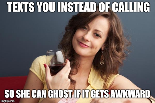 forever resentful mother | TEXTS YOU INSTEAD OF CALLING; SO SHE CAN GHOST IF IT GETS AWKWARD | image tagged in forever resentful mother | made w/ Imgflip meme maker
