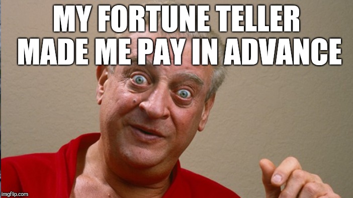 MY FORTUNE TELLER MADE ME PAY IN ADVANCE | made w/ Imgflip meme maker