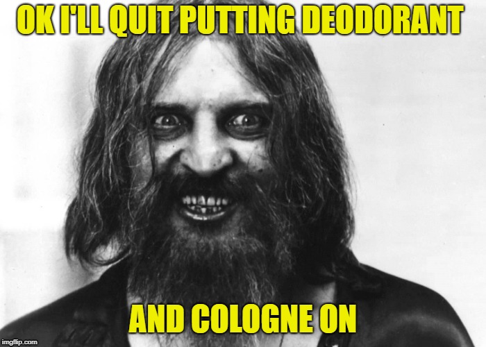 OK I'LL QUIT PUTTING DEODORANT AND COLOGNE ON | made w/ Imgflip meme maker