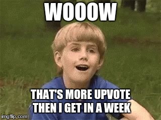 Kazoo kid Mind blown | WOOOW; THAT'S MORE UPVOTE THEN I GET IN A WEEK | image tagged in kazoo kid mind blown | made w/ Imgflip meme maker