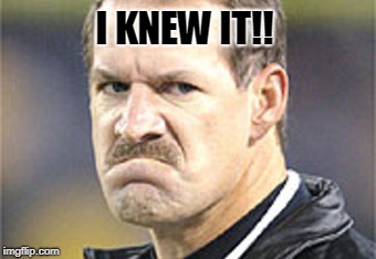 Angry Scowl | I KNEW IT!! | image tagged in angry scowl,mad,i knew it,angry | made w/ Imgflip meme maker