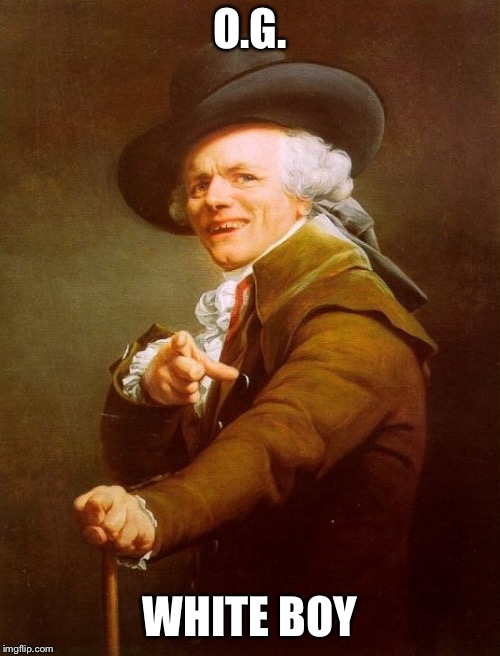 Joseph Ducreux | O.G. WHITE BOY | image tagged in memes,joseph ducreux | made w/ Imgflip meme maker