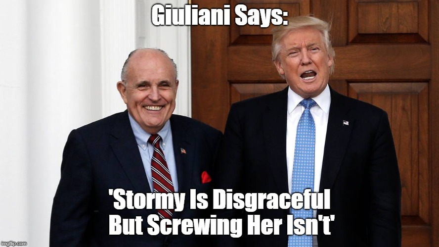 Giuliani Speaks Out On Stormy And Whoremonger | Giuliani Says: 'Stormy Is Disgraceful But Screwing Her Isn't' | image tagged in stormy daniels,whoremonger trump,cheater-in-chief,donald dickhead,rudy giuliani,who would jesus screw | made w/ Imgflip meme maker