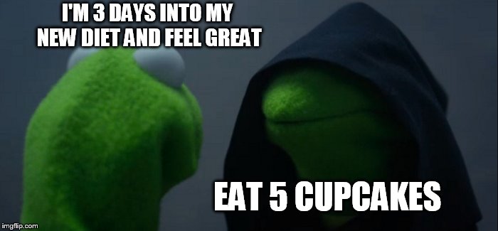 Evil Kermit Meme | I'M 3 DAYS INTO MY NEW DIET AND FEEL GREAT; EAT 5 CUPCAKES | image tagged in memes,evil kermit | made w/ Imgflip meme maker