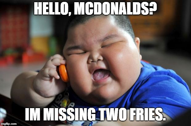 Fat Asian Kid | HELLO, MCDONALDS? IM MISSING TWO FRIES. | image tagged in fat asian kid | made w/ Imgflip meme maker