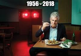 Anthony Bourdain, THE reflection of our times.  | 1956 - 2018 | image tagged in suicide | made w/ Imgflip meme maker