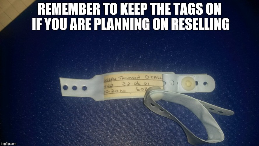 REMEMBER TO KEEP THE TAGS ON IF YOU ARE PLANNING ON RESELLING | made w/ Imgflip meme maker