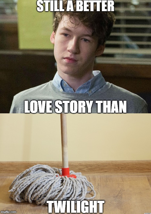 Iconic Duo | STILL A BETTER; LOVE STORY THAN; TWILIGHT | image tagged in 13reasonswhy,tyler,mop,still a better love story than twilight,twilight,nsfw | made w/ Imgflip meme maker