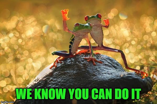 WE KNOW YOU CAN DO IT | made w/ Imgflip meme maker