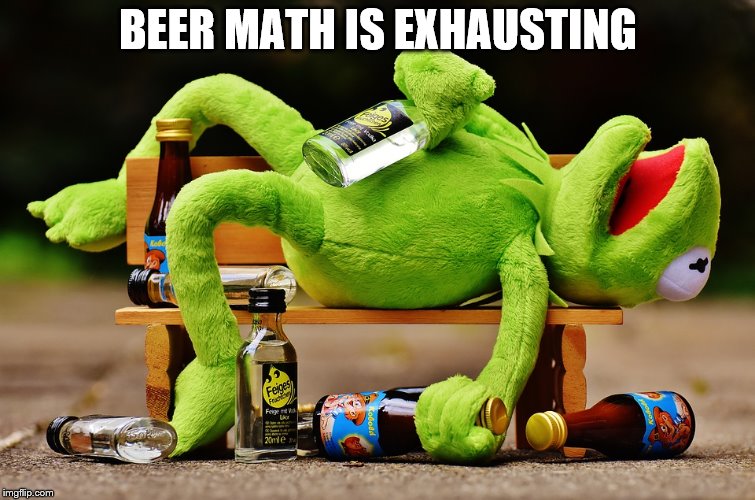 BEER MATH IS EXHAUSTING | made w/ Imgflip meme maker