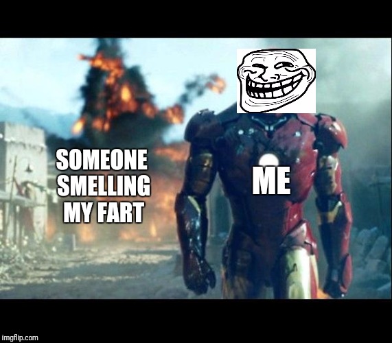 iron man | SOMEONE SMELLING MY FART; ME | image tagged in iron man | made w/ Imgflip meme maker