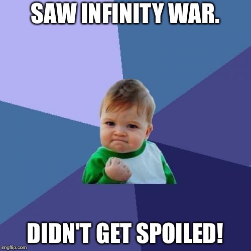 Success Kid Meme | SAW INFINITY WAR. DIDN'T GET SPOILED! | image tagged in memes,success kid | made w/ Imgflip meme maker