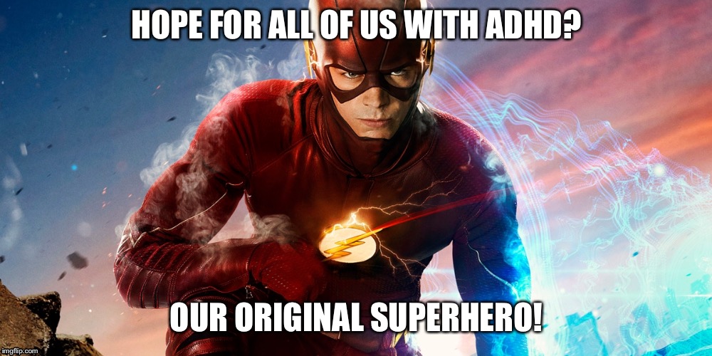 Barry Allen IS the Flash... or a Mormon | HOPE FOR ALL OF US WITH ADHD? OUR ORIGINAL SUPERHERO! | image tagged in barry allen is the flash or a mormon | made w/ Imgflip meme maker