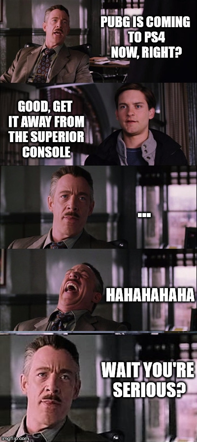 So I heard someone saying that Xbox is "Superior" when PUBG PS4 was announced. My response? | PUBG IS COMING TO PS4 NOW, RIGHT? GOOD, GET IT AWAY FROM THE SUPERIOR CONSOLE; ... HAHAHAHAHA; WAIT YOU'RE SERIOUS? | image tagged in memes,spiderman,pubg,ps4,xbox | made w/ Imgflip meme maker