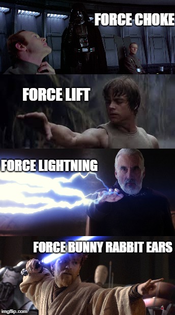 Jedi force powers | FORCE CHOKE; FORCE LIFT; FORCE LIGHTNING; FORCE BUNNY RABBIT EARS | image tagged in star wars,obi wan kenobi | made w/ Imgflip meme maker
