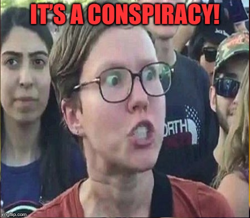 IT’S A CONSPIRACY! | made w/ Imgflip meme maker