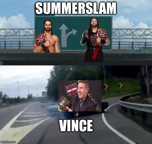 Left Exit 12 Off Ramp | SUMMERSLAM; VINCE | image tagged in memes,left exit 12 off ramp | made w/ Imgflip meme maker
